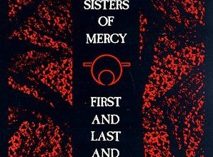 The Sisters Of Mercy First & Last & Always
